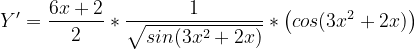 \dpi{120} Y'=\frac{6x+2}{2}*\frac{1}{\sqrt{sin(3x^{2}+2x)}}*\left ( cos(3x^{2}+2x) \right )